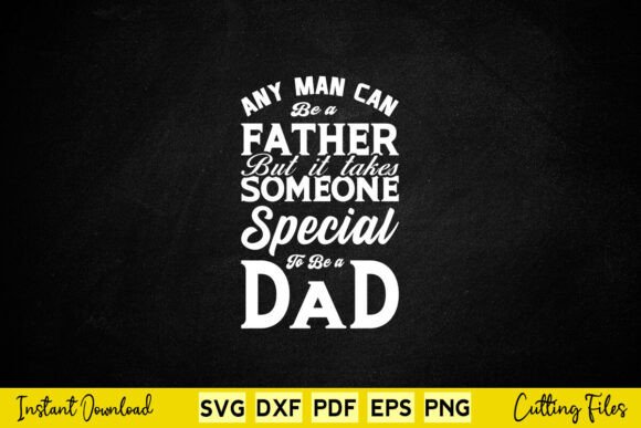 Any Man Can Be a Father Graphics for Crafts