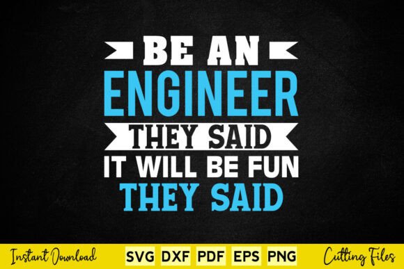 Be an Engineer They Said It Will Be Fun Graphics for Crafts