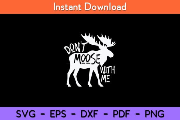 Don t Moose with Me Tee Cute Moose Funny Graphics for Crafts