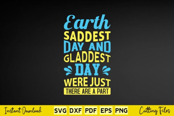 Earth Saddest Day and Gladdest Day Were
