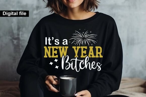 It's a New Year Bitches T Shirt SVG for Crafts and Graphics