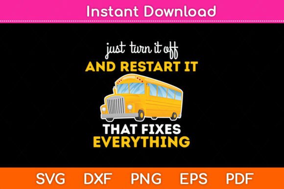 Just Turn It Off Restart It School Bus Graphics for Creative Publishers