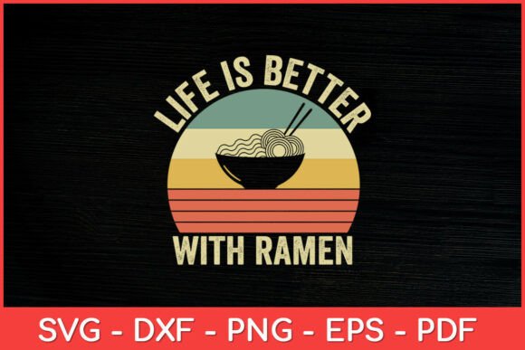Life is Better Ramen Retro Ramen Noodle Graphics