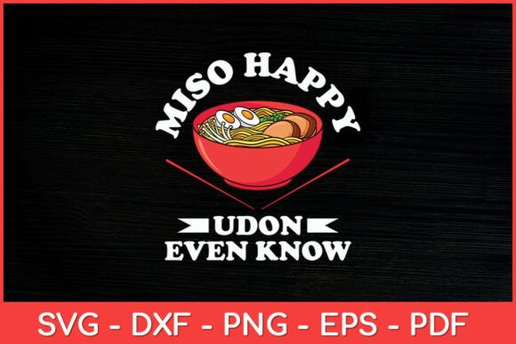 Miso Happy Udon Even Know Ramen Noodle Graphics