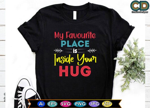 My Favorite Place Is Inside Your Hug Graphics