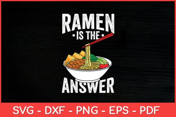 Ramen Is The Answer Cool Ramen Noodles Graphics