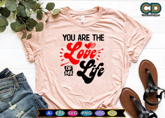YOU ARE the LOVE of MY LIFE Graphics for Crafts and Design Projects