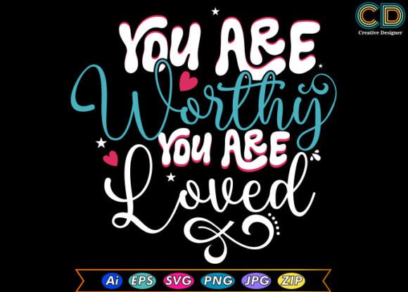 YOU ARE WORTHY YOU ARE LOVED T-shirt Graphic Design Asset